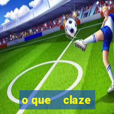 o que    claze